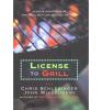 License to Grill Achieve Greatness at the Grill With 200 Sizzling Recipes