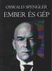 Oswald Spengler: Ember s gp - egy j letfilozfia gondolatai